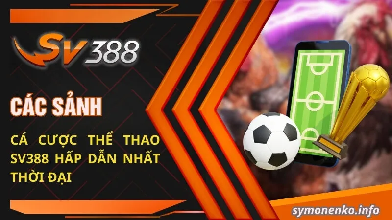 Các sảnh cá cược thể thao SV388 hấp dẫn nhất thời đại