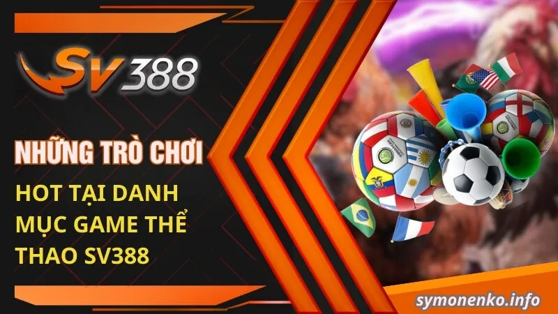 Những trò chơi hot nhất tại danh mục game thể thao SV388