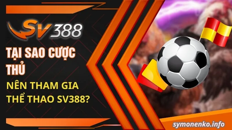 Tại sao cược thủ nên tham gia thể thao SV388?